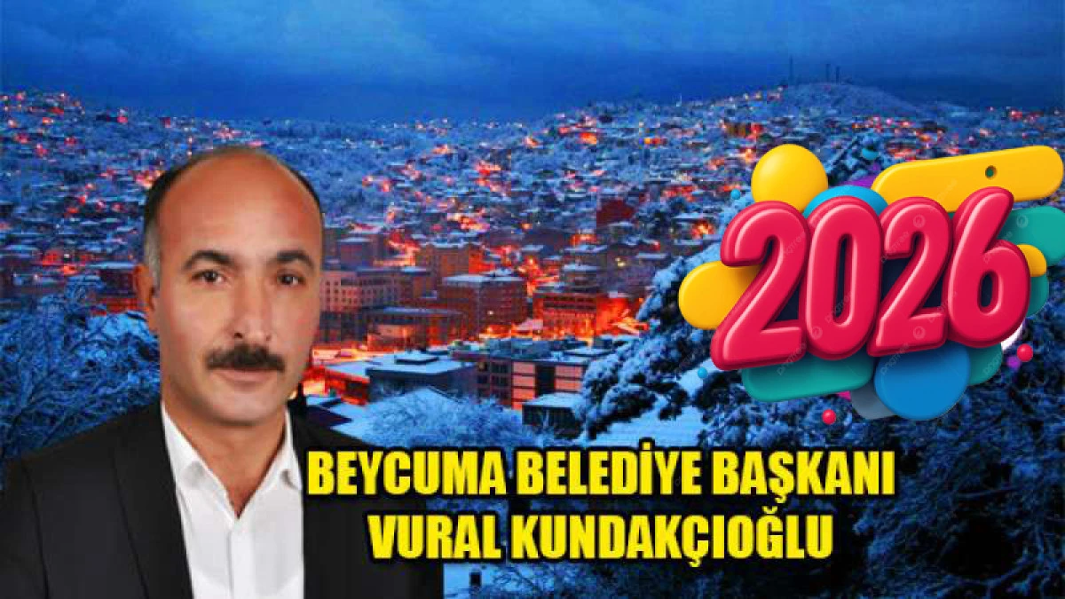 Beycuma Belediye Başkanı Vural Kundak&ccedil;ıoğlu'nun yeni yıl mesajı