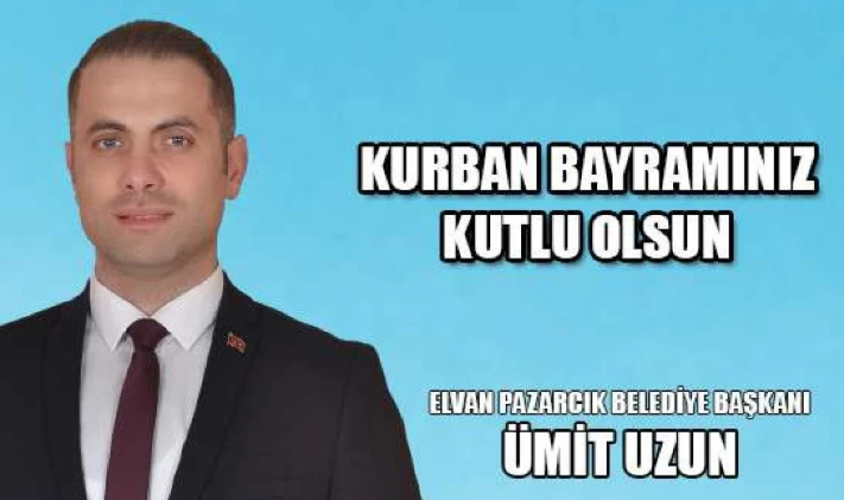 Elvanpazarcık Belediye Başkanı &Uuml;mit Uzun'un Kurban Bayramı mesajı